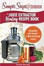 The Juice Extractor Healing Recipe Book: Compatible with Breville & Most Centrifugal Juicers - 101 Superfood Drinks to Gain Energy, Lose Weight & Feel Great Again!