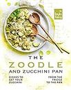 The Zoodle and Zucchini Pan: Dishes to Get Your Zucchini from the Fridge to the Pan