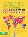 All countries capital flags and maps of the world: 190+ flags of the world for adults or kids and the complete book of Capital, Languages, Population, Currency, Area, and countries location maps