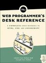 The Web Programmer's Desk Reference: A Complete Cross-Reference to HTML, CSS,...