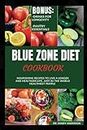 BLUE ZONE DIET COOKBOOK: Nourishing Recipes To Live A Longer And Healthier Life Just As The World Healthiest people (Health Fitness And Dieting Doctor)