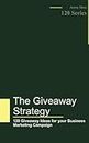 The Giveaway Strategy: 120 Giveaway Ideas for your Business Marketing Campaign