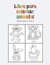 Libro para Colorear Animales para niños y niñas: Para niños de 2 a 3 años, 3 a 4 años y 5 a 6 años