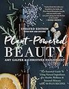 Plant-Powered Beauty, Updated Edition: The Essential Guide to Using Natural Ingredients for Health, Wellness, and Personal Skincare (with 50-plus Recipes)