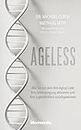 Ageless: Wie Sie mit dem Anti-Aging-Code Ihre Zellverjüngung aktivieren und Ihre Jugendlichkeit zurückgewinnen