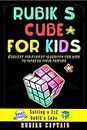 Rubik's Cube For Kids: Coolest and easiest algorithm for kids to solve the cube and impress their friends