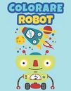 Colorare Robot: Libro da colorare Robots per bambini Colorare per ragazzi e raga