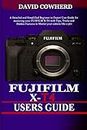 Fujifilm X-T4 Users Guide: A Detailed and Simplified Beginner to Expert User Guide for mastering your FUJIFILM X-T4 with Tips, Tricks and Hidden Features to Master your camera like a pro