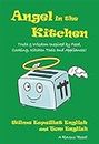 Angel in the Kitchen: Truth & Wisdom Inspired by Food, Cooking, Kitchen Tools and Appliances! (Ravens' Reads Book 2)