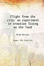 Flight from the city an experiment in creative living on the land 1933