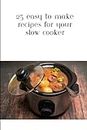 25 easy to make recipes for your slow cooker