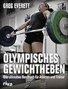 Olympisches Gewichtheben: Das ultimative Handbuch für Athleten und Trainer (German Edition)