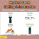 My First Czech Clothing & Accessories Picture Book with English Translations: Bilingual Early Learning & Easy Teaching Czech Books for Kids (Teach & Learn Basic Czech words for Children)