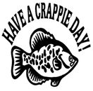 Have A Crappie Day- Window Humorous Sticker Hunting Fishing Outdoor Vinyl Decal 