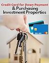 Credit Card for Down Payment & Purchasing Investment Properties