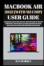MacBook Air 2022 (With M2 Chip) User Guide: A Complete Step By Step Manual With Pictures On How To Effectively Use The New 2022 Apple MacBook Air With ... And Seniors (The Apple Chronicles, Band 2)