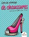 Livre de coloriage de chaussures super fun pour filles (Âge : 6 ans): Livre de coloriage (French Edition)