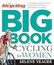 Bicycling Big Book of Cycling for Women, The: Everything You Need to Know for Whatever, Whenever, and Wherever You Ride