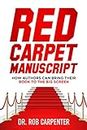 Red Carpet Manuscript: How Authors Can Bring Their Book to the Big Screen (Hollywood Book-To-Film Adaptation Series 1)