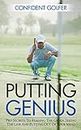 PUTTING GENIUS: Pro Secrets to Reading the Green, Seeing the Line and Putting out of Your Mind (Golf Instruction, Golf Lessons, Golf Tips) (English Edition)