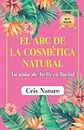 El ABC de la cosmética natural: Tu guía de belleza facial