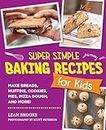 Super Simple Baking Recipes for Kids: Make Breads, Muffins, Cookies, Pies, Pizza Dough, and More! (English Edition)