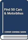 FIND 50 CARS & MOTORBIKES