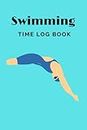 Swimming Time Log Book: Simple Swimmers Journal to Keep Track of Trainings , Practice, Racing and Swim Meets, Gifts for men and women who love to swim. (Volume 3)