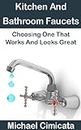 Kitchen And Bathroom Faucets: Choosing One That Works And Looks Great