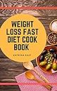 How to lose Weight Fast With Diet Cookbook-Fastest Way To Lose Weight And Eat Healthy Food With Diet Recipes: Special formula for ketogenic and low carb to lose body weight