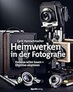 Heimwerken in der Fotografie: Kameras selber bauen – Objektive adaptieren (German Edition)