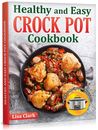 Healthy and Easy Crock Pot Cookbook: Tasty Slow Cooker / Crock Pot Recipes.