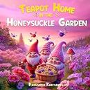 Teapot Home in the Honeysuckle Garden: Story of Gnomes, Eleves and Fiaries