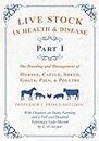 Live Stock in Health and Disease - Part I: The Breeding and Management of Horses, Cattle, Sheep, Goats, Pigs, and Poultry - With Chapters on Dairy ... Veterinary Vade-Mecum by L. H. Archer