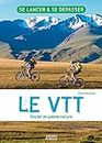 Le VTT - Rouler en pleine nature (Se lancer & se dépasser) (French Edition)