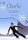Charlie: El joven patinador en busca del éxito (Spanish Edition)