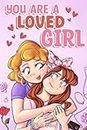 You are a Loved Girl: A Collection of Inspiring Stories about Family, Friendship, Self-Confidence and Love: 7