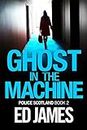Ghost in the Machine: An incredibly gripping, tense British murder mystery (Police Scotland Crime Series Book 2)