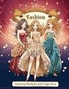 Fashion Coloring Book for Girls Ages 8-12: Vibrant and Trendy Pages for Fashion and Beauty Coloring: Delightful Designs for Girls, Kids, Teens, and Women, Featuring 51 Fabulous Fashion Styles.