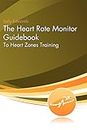 The Heart Rate Monitor Guidebook to Heart Zone Training