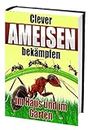 Clever Ameisen bekämpfen - Im Haus und im Garten (Ratgeber-eBook 41) (German Edition)