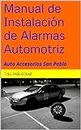 Manual de Instalación de Alarmas Automotriz (Como Tener tu Propia Tienda de Accesorios Automotriz nº 1) (Spanish Edition)