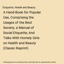 Etiquette, Health and Beauty: A Hand-Book for Popular Use, Comprising the Usages