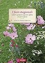 I fiori stagionali: Colori e profumi a pronto effetto e in poco spazio (Italian Edition)