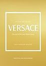 Little Book of Versace: The Story of the Iconic Fashion House (Little Books of Fashion)