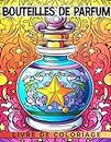 Livre de coloriage de bouteilles de parfum: Profitez de colorier 40 images époustouflantes sur le thème des parfums pour femmes filles et adultes pour s'amuser !