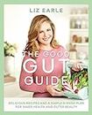 The Good Gut Guide: Delicious Recipes & a Simple 6-Week Plan for Inner Health & Outer Beauty