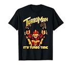 Turbo Man - Es ist Turbo-Zeit T-Shirt