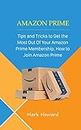 Amazon Prime: Tips and Tricks to Get the Most Out Of Your Amazon Prime Membership, How to Join Amazon Prime