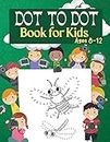 Dot to Dot Book for Kids Ages 8-12: 100 Fun Connect The Dots Books for Kids Age 3, 4, 5, 6, 7, 8 Easy Kids Dot To Dot Books Ages 4-6 3-8 3-5 6-8 (Boys & Girls Connect The Dots Activity Books)